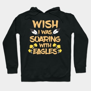 Wish I Was Soaring With Eagles Hoodie